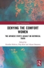 Denying the Comfort Women : The Japanese State's Assault on Historical Truth - Book