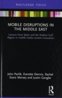Mobile Disruptions in the Middle East : Lessons from Qatar and the Arabian Gulf Region in mobile media content innovation - Book