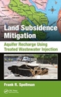 Land Subsidence Mitigation : Aquifer Recharge Using Treated Wastewater Injection - Book