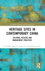 Heritage Sites in Contemporary China : Cultural Policies and Management Practices - Book