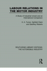Labour Relations in the Motor Industry : A Study of Industrial Unrest and an International Comparison - Book