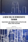 A New Era in Democratic Taiwan : Trajectories and Turning Points in Politics and Cross-Strait Relations - Book