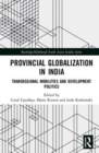 Provincial Globalization in India : Transregional Mobilities and Development Politics - Book