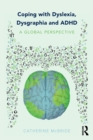 Coping with Dyslexia, Dysgraphia and ADHD : A Global Perspective - Book