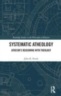 Systematic Atheology : Atheism’s Reasoning with Theology - Book