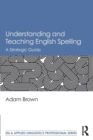 Understanding and Teaching English Spelling : A Strategic Guide - Book
