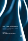 Men, Power and Liberation : Readings of Masculinities in Spanish American Literatures - Book