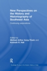 New Perspectives on the History and Historiography of Southeast Asia : Continuing Explorations - Book