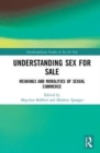 Understanding Sex for Sale : Meanings and Moralities of Sexual Commerce - Book