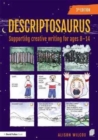 Descriptosaurus : Supporting Creative Writing for Ages 8–14 - Book
