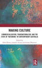 Making Culture : Commercialisation, Transnationalism, and the State of ‘Nationing’ in Contemporary Australia - Book