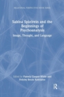 Sabina Spielrein and the Beginnings of Psychoanalysis : Image, Thought, and Language - Book