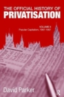 The Official History of Privatisation, Vol. II : Popular Capitalism, 1987-97 - Book