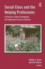 Social Class and the Helping Professions : A Clinician's Guide to Navigating the Landscape of Class in America - Book