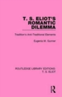 T. S. Eliot's Romantic Dilemma : Tradition's Anti-Traditional Elements - Book