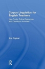 Corpus Linguistics for English Teachers : Tools, Online Resources, and Classroom Activities - Book