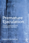 Premature Ejaculation : Theory, Evaluation and Therapeutic Treatment - Book