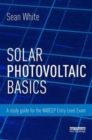 Solar Photovoltaic Basics : A Study Guide for the NABCEP Entry Level Exam - Book