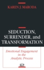 Seduction, Surrender, and Transformation : Emotional Engagement in the Analytic Process - Book