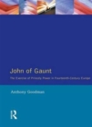 John of Gaunt : The Exercise of Princely Power in Fourteenth-Century Europe - Book