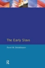 The Early Slavs : Eastern Europe from the Initial Settlement to the Kievan Rus - Book