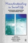 Misunderstanding in Social Life : Discourse Approaches to Problematic Talk - Book