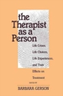 The Therapist as a Person : Life Crises, Life Choices, Life Experiences, and Their Effects on Treatment - Book
