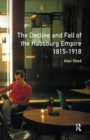 The Decline and Fall of the Habsburg Empire, 1815-1918 - Book