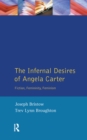 The Infernal Desires of Angela Carter : Fiction, Femininity, Feminism - Book