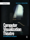 Computer Visualization for the Theatre : 3D Modelling for Designers - Book