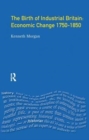 The Birth of Industrial Britain : Economic Change, 1750-1850 - Book