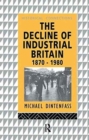 The Decline of Industrial Britain : 1870-1980 - Book