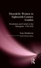 Disorderly Women in Eighteenth-Century London : Prostitution and Control in the Metropolis, 1730-1830 - Book