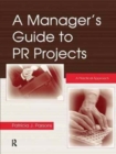 A Manager's Guide to PR Projects : A Practical Approach - Book
