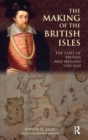 The Making of the British Isles : The State of Britain and Ireland, 1450-1660 - Book