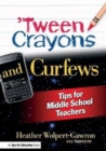 'Tween Crayons and Curfews : Tips for Middle School Teachers - Book