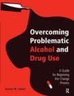 Overcoming Problematic Alcohol and Drug Use : A Guide for Beginning the Change Process - Book