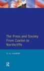 The Press and Society : From Caxton to Northcliffe - Book