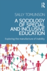 A Sociology of Special and Inclusive Education : Exploring the manufacture of inability - Book