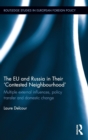 The EU and Russia in Their 'Contested Neighbourhood' : Multiple External Influences, Policy Transfer and Domestic Change - Book