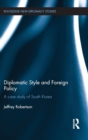 Diplomatic Style and Foreign Policy : A Case Study of South Korea - Book