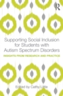 Supporting Social Inclusion for Students with Autism Spectrum Disorders : Insights from Research and Practice - Book