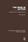 The Mind in Action : A Personal View of Cognitive Science - Book