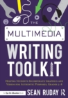 The Multimedia Writing Toolkit : Helping Students Incorporate Graphics and Videos for Authentic Purposes, Grades 3-8 - Book