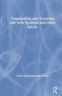 Organisation and Everyday Life with Dyslexia and other SpLDs - Book