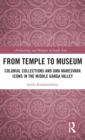 From Temple to Museum : Colonial Collections and Uma Mahesvara Icons in the Middle Ganga Valley - Book