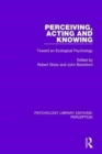 Perceiving, Acting and Knowing : Toward an Ecological Psychology - Book