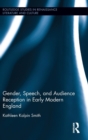 Gender, Speech, and Audience Reception in Early Modern England - Book