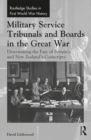 Military Service Tribunals and Boards in the Great War : Determining the Fate of Britain’s and New Zealand’s Conscripts - Book