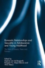 Romantic Relationships and Sexuality in Adolescence and Young Adulthood : The Role of Parents, Peers and Partners - Book